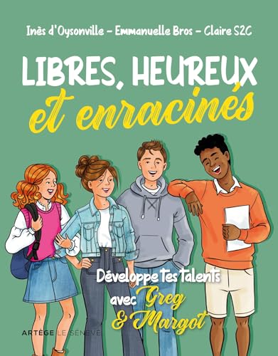 Libres, heureux et enracinés: Développe tes talents avec Greg et Margot von SENEVE