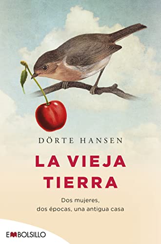 La vieja tierra : dos mujeres, dos épocas, una antigua casa (EMBOLSILLO)