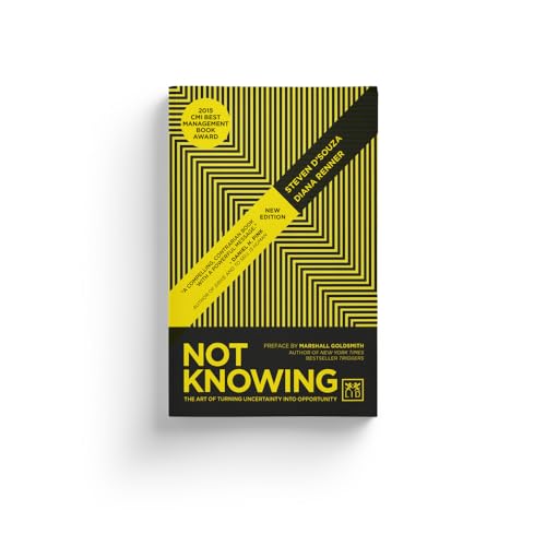 Not Knowing: The Art of Turning Uncertainty into Possibility: The Art of Turning Uncertainty Into Opportunity