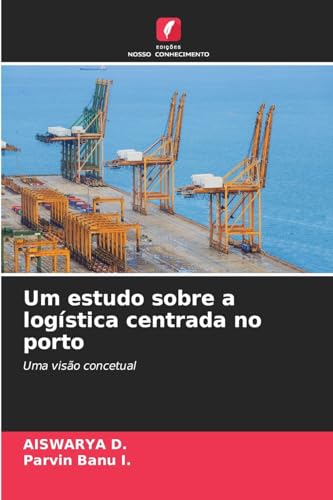 Um estudo sobre a logística centrada no porto: Uma visão concetual von Edições Nosso Conhecimento