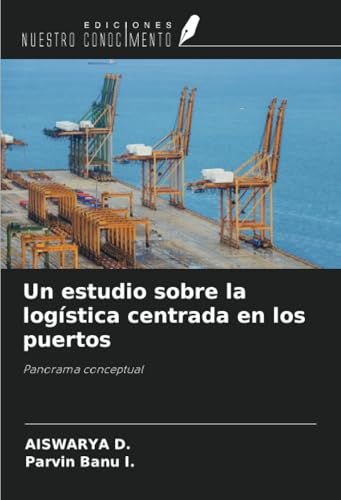 Un estudio sobre la logística centrada en los puertos: Panorama conceptual von Ediciones Nuestro Conocimiento