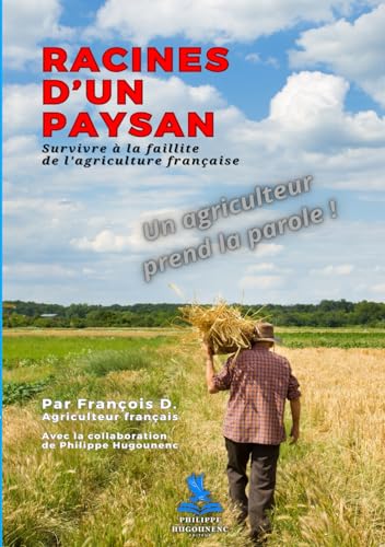 Racines d'un Paysan: Survivre à la faillite de l'agriculture française von Philippe Hugounenc Editeur
