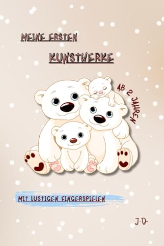 Meine ersten Kunstwerke ab 2 Jahren: inklusive lustiger Fingerspiele von Independently published