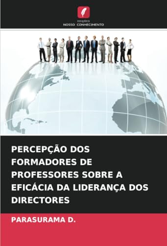 PERCEPÇÃO DOS FORMADORES DE PROFESSORES SOBRE A EFICÁCIA DA LIDERANÇA DOS DIRECTORES von Edições Nosso Conhecimento