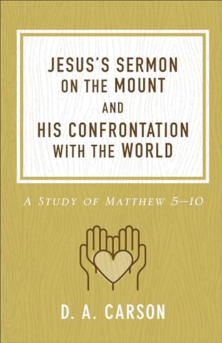Jesus’s Sermon on the Mount and His Confrontation with the World: A Study of Matthew 5-10 Jesus’s Sermon on the Mount and His Confrontation with the World: A Study of Matthew 5-10