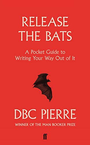 Release the Bats: A Pocket Guide to Writing Your Way Out Of It von Faber & Faber