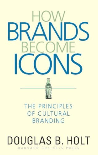 How Brands Become Icons: The Principles of Cultural Branding von Harvard Business Review Press