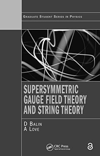 Supersymmetric Gauge Field Theory and String Theory (Graduate Student Series in Physics) von CRC Press