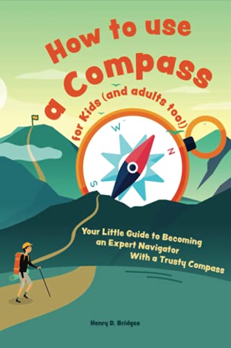 How to use a compass for kids (and adults too!): Your Little Guide to Becoming an Expert Navigator With a Trusty Compass von Admore Publishing