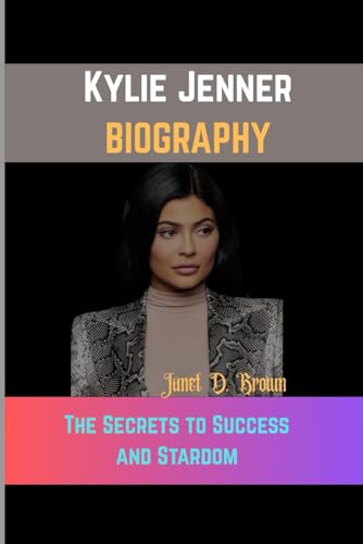 Kylie Jenner: The Secrets to Success and Stardom von Independently published