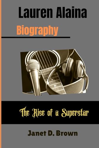 Lauren Alaina: The Rise of a Superstar von Independently published