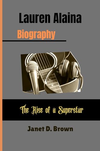 Lauren Alaina: The Rise of a Superstar von Independently published