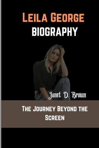 Leila George: The Journey Beyond the Screen von Independently published