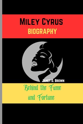 Miley Cyrus: Behind the Fame and Fortune von Independently published