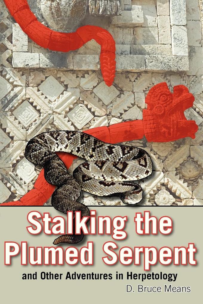 Stalking the Plumed Serpent and Other Adventures in Herpetology von Pineapple Press