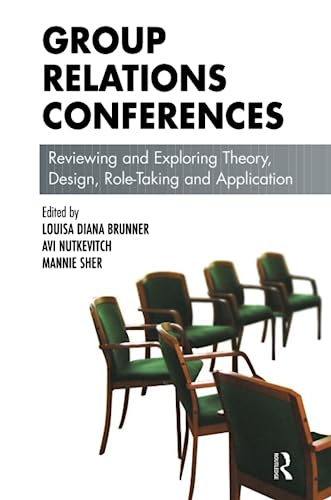 Group Relations Conferences: Reviewing and Exploring Theory, Design, Role-Taking and Application (The Group Relations Conferences Series)