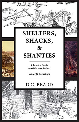 Shelters, Shacks, and Shanties: An Illustrated Guide to Wilderness Shelters von J. Missouri