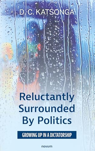 Reluctantly Surrounded By Politics: Growing up in a dictatorship von novum publishing