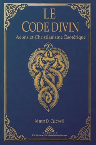Le Code Divin: Aeons et Christianisme Ésotérique von Imprint