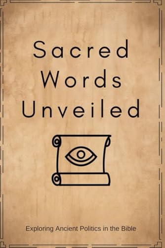 Sacred Words Unveiled: Exploring Ancient Politics in the Bible von Independently published