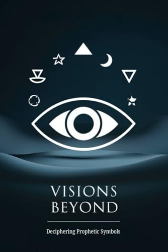 Visions Beyond: Deciphering Prophetic Symbols von Independently published