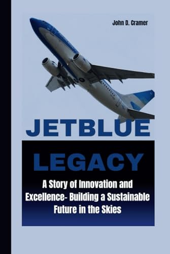 JETBLUE LEGACY: A Story of Innovation and Excellence- Building a Sustainable Future in the Skies