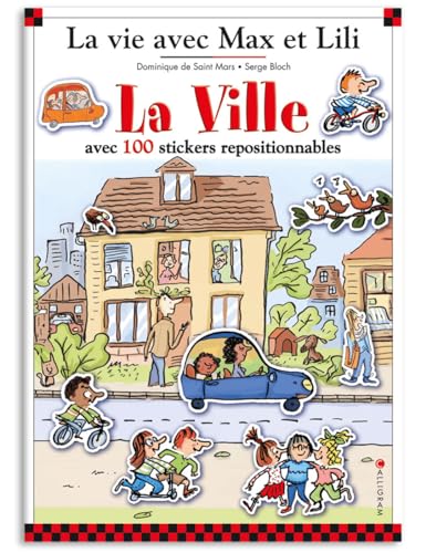 LA VILLE AVEC MAX ET LILI LIVRE STICKERS: 5 grands décors : Dans la ville, A la boulangerie, Au centre commercial, Dans la rue, Au hangar LA VILLE AVEC MAX ET LILI LIVRE STICKERS: 5 grands décors : Dans la ville, A la boulangerie, Au centre commercial, Dans la rue, Au hangar