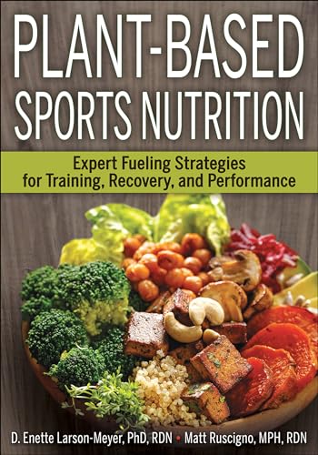 Plant-Based Sports Nutrition: Expert Fueling Strategies for Training, Recovery, and Performance von Human Kinetics Publishers