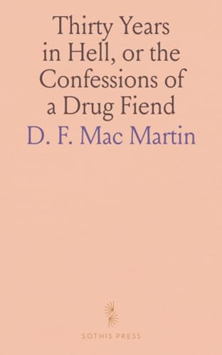 Thirty Years in Hell, or the Confessions of a Drug Fiend von Sothis Press
