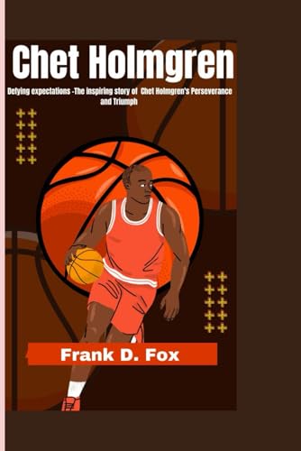 CHET HOLMGREN: Defying expectations-The Inspiring Story of Chet Holmgren's Perseverance and Triumph von Independently published