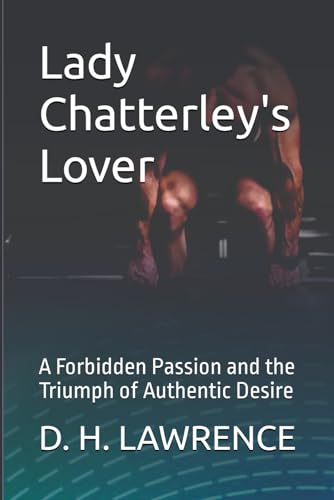 Lady Chatterley's Lover: A Forbidden Passion and the Triumph of Authentic Desire