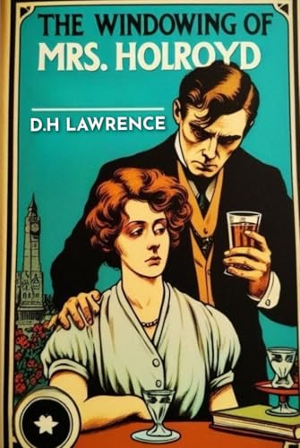The Widowing of Mrs. Holroyd A Drama In Three Acts The Widowing of Mrs. Holroyd A Drama In Three Acts von Independently published
