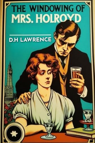 The Widowing of Mrs. Holroyd A Drama In Three Acts The Widowing of Mrs. Holroyd A Drama In Three Acts von Independently published