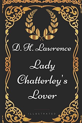 Lady Chatterley's Lover: By D. H. Lawrence - Illustrated Lady Chatterley's Lover: By D. H. Lawrence - Illustrated von Independently published