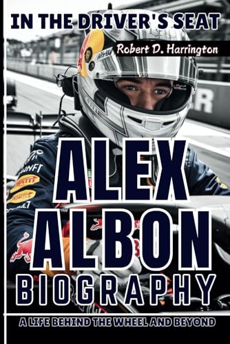 ALEX ALBON BIOGRAPHY: In the Driver's Seat – A Life Behind the Wheel and Beyond von Independently published