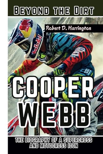 COOPER WEBB: Beyond the Dirt - The Biography of a Supercross and Motocross Icon von Independently published