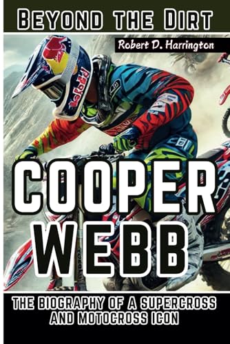 COOPER WEBB: Beyond the Dirt - The Biography of a Supercross and Motocross Icon von Independently published