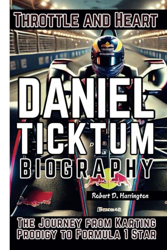 DANIEL TICKTUM BIOGRAPHY: Throttle and Heart - The Journey from Karting Prodigy to Formula 1 Star von Independently published