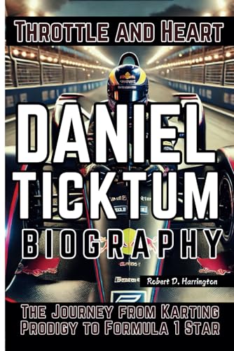 DANIEL TICKTUM BIOGRAPHY: Throttle and Heart - The Journey from Karting Prodigy to Formula 1 Star von Independently published