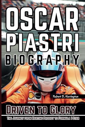 OSCAR PIASTRI BIOGRAPHY: Driven to Glory – The Journey from Karting Prodigy to Formula 1 Star von Independently published