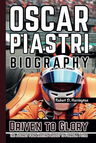 OSCAR PIASTRI BIOGRAPHY: Driven to Glory – The Journey from Karting Prodigy to Formula 1 Star von Independently published