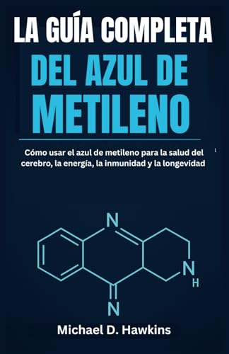 LA GUÍA COMPLETA DEL AZUL DE METILENO: Cómo usar el azul de metileno para la salud del cerebro, la energía, la inmunidad y la longevidad von Independently published