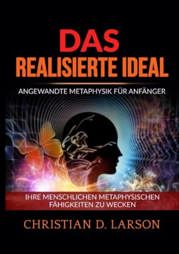 Das realisierte Ideal: Angewandte metaphysik für anfänger - Ihre menschlichen metaphysischen fähigkeiten zu wecken Das realisierte Ideal: Angewandte metaphysik für anfänger - Ihre menschlichen metaphysischen fähigkeiten zu wecken