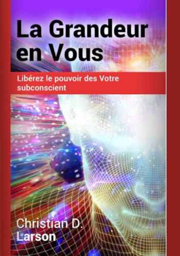 La Grandeur en Vous: Libérez le pouvoir des Votre subconscient