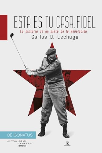 Esta es tu casa, Fidel: La historia de un nieto de la Revolución. (¿ Qué nos contamos hoy ?) von De Conatus