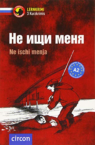 Не ищи меня/Ne ischi menja: Russisch A2 (Compact Lernkrimi - Kurzkrimis)