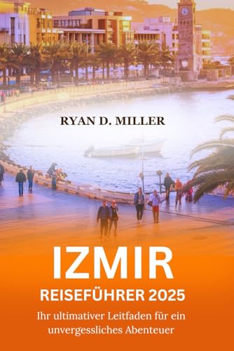 IZMIR REISEFÜHRER 2025: Ihr ultimativer Leitfaden für ein unvergessliches Abenteuer