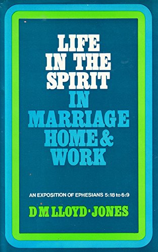 Life in the Spirit in Marriage, Home and Work: Ephesians 5: 18 to 6: 9