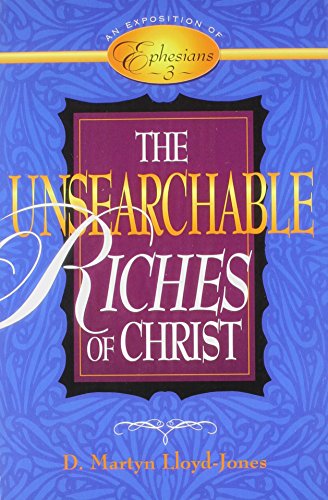 The Unsearchable Riches of Christ: An Exposition of Ephesians 3 von BAKER PUB GROUP