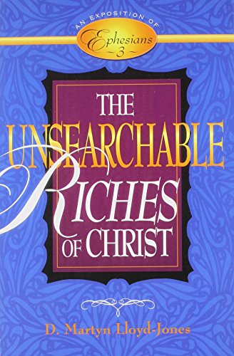 The Unsearchable Riches of Christ: An Exposition of Ephesians 3